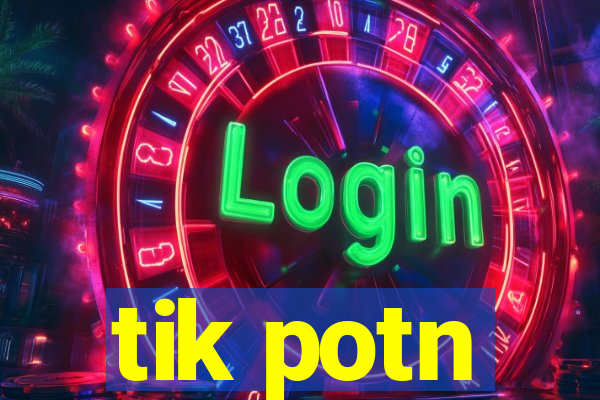 tik potn